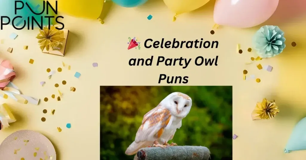 🎉 Celebration and Party Owl Puns