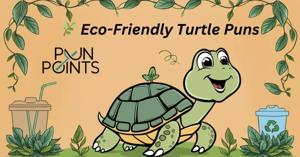 🌿 Eco-Friendly Turtle Puns