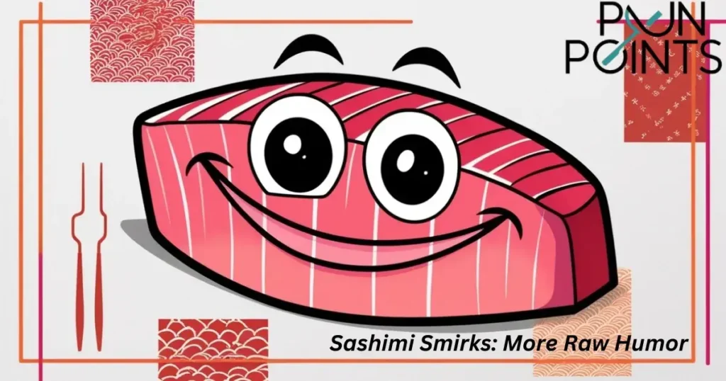 Sashimi Smirks: More Raw Humor