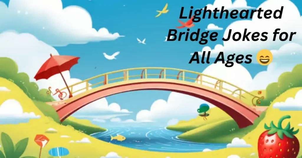 Lighthearted Bridge Jokes for All Ages 😄